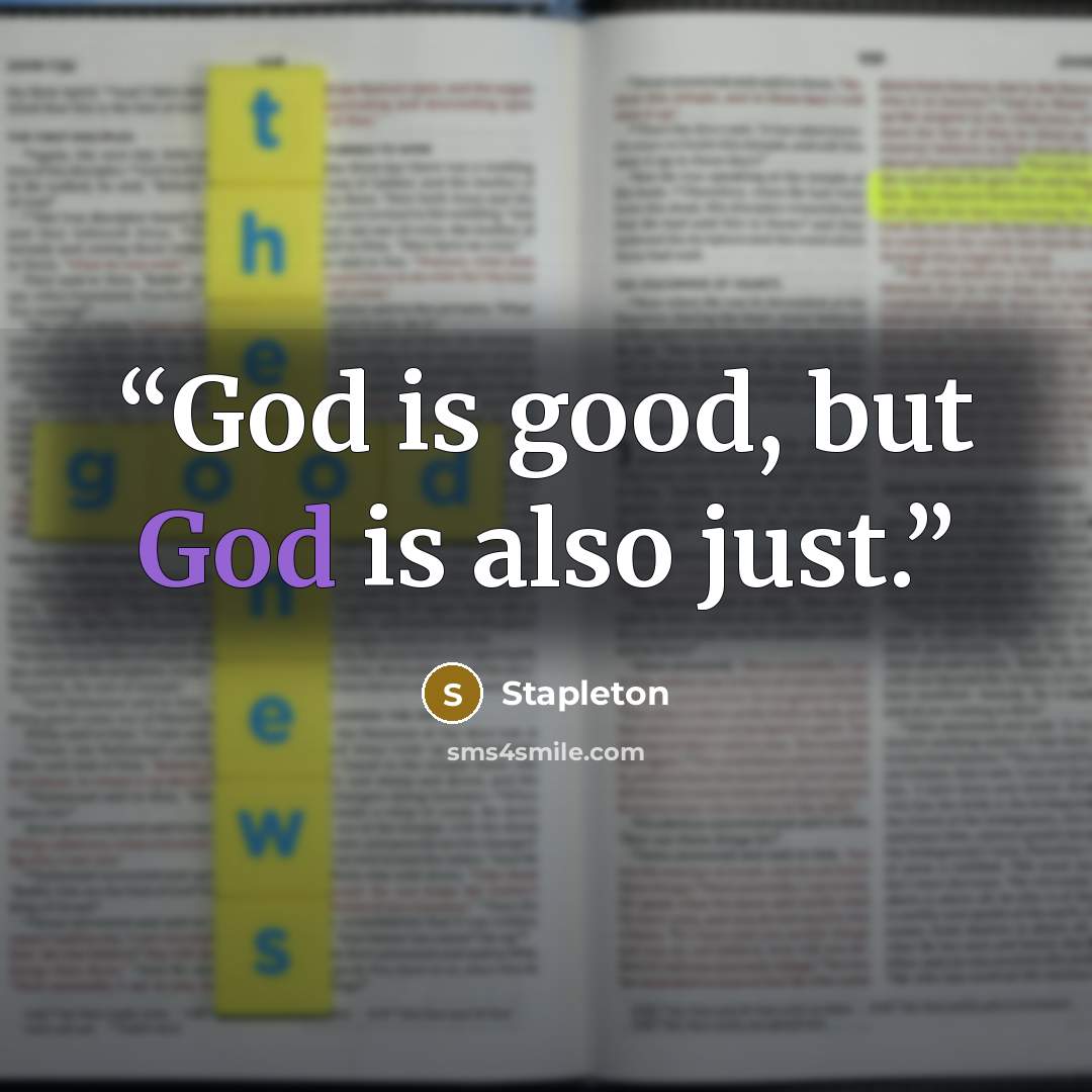 “God is good, but God is also just.” quote by Stapleton