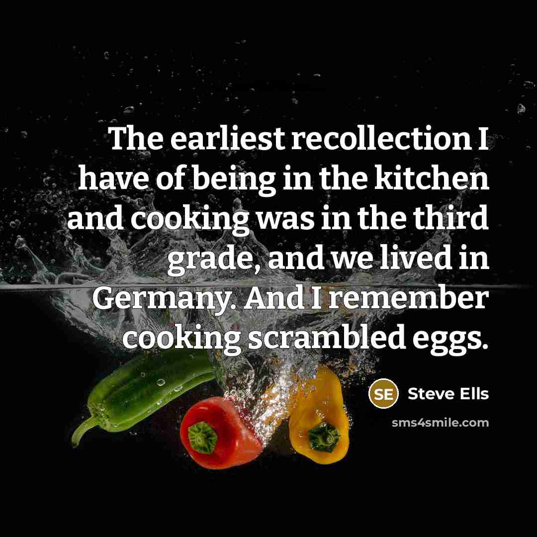 “The earliest recollection I have of being in the kitchen…” quote by Steve Ells