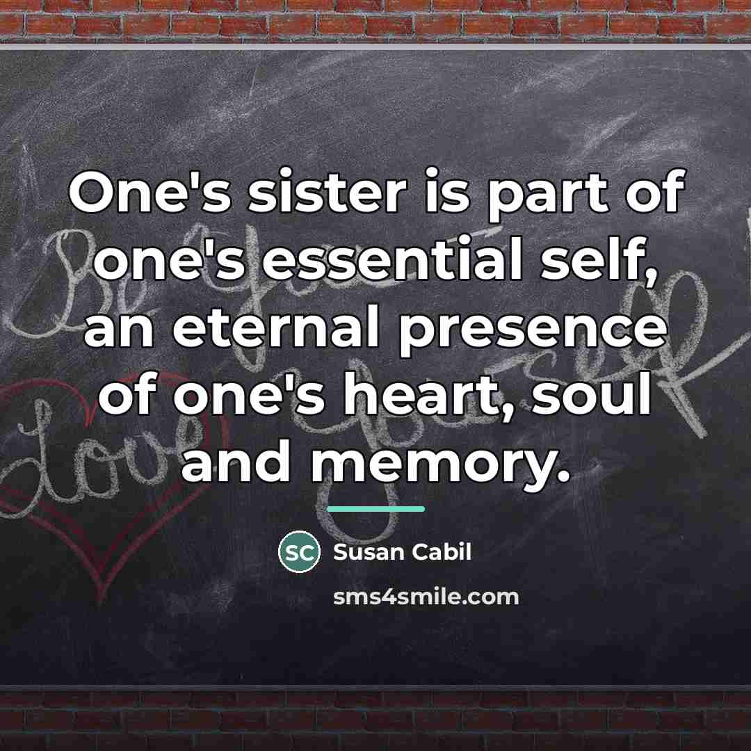 “One's sister is part of one's essential self, an eternal…” quote by Susan Cabil