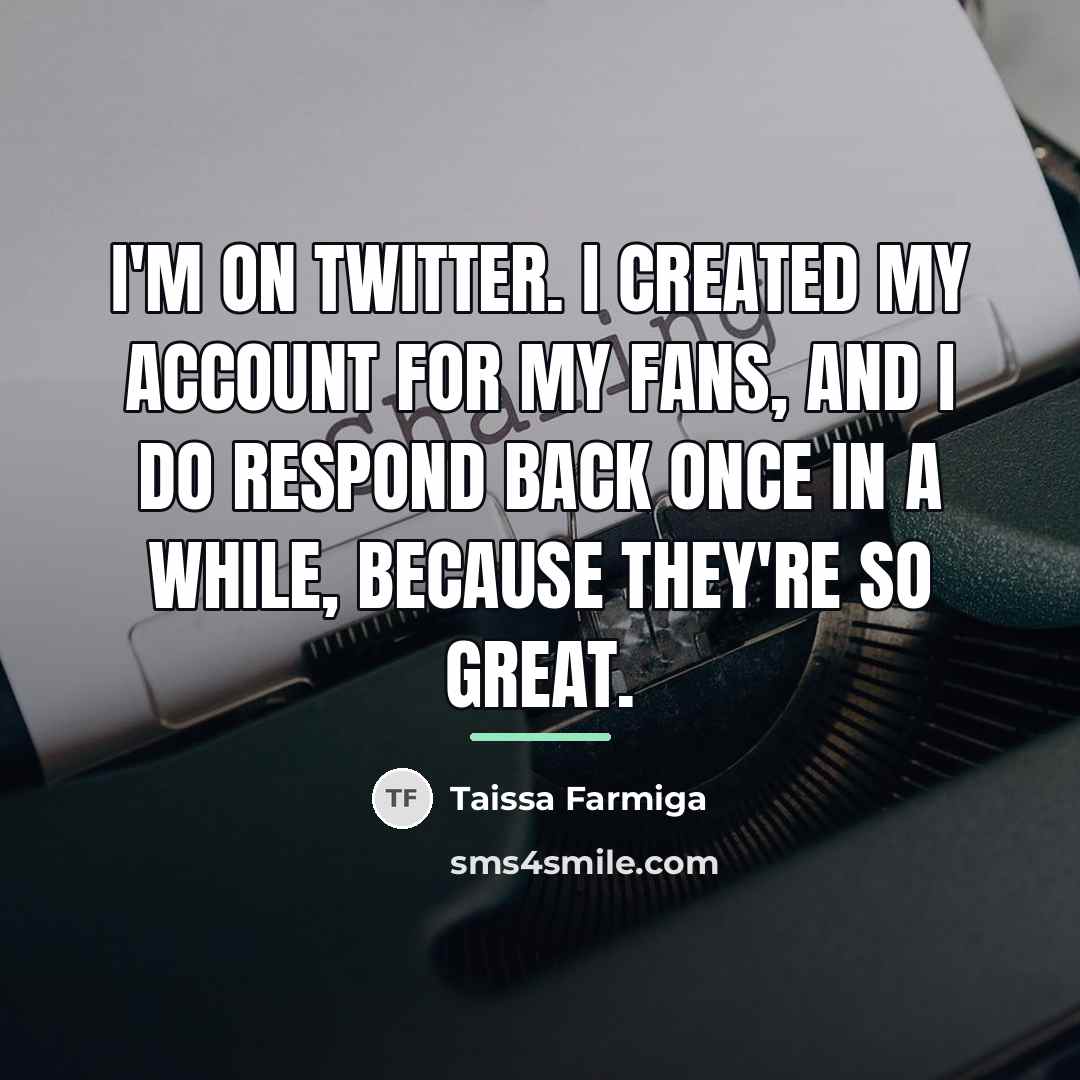 “I'm on Twitter. I created my account for my fans,…” quote by Taissa Farmiga