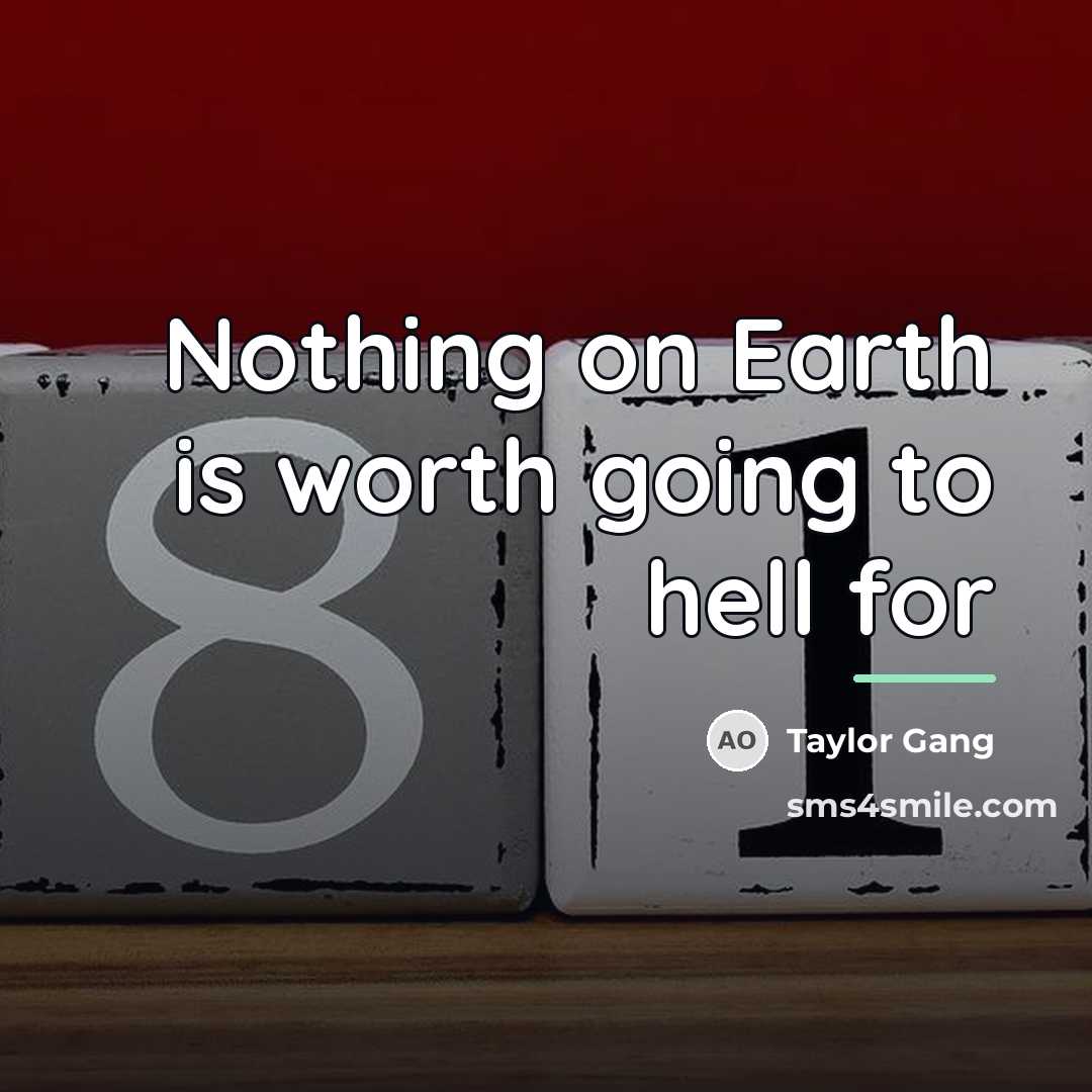 “Nothing on Earth is worth going to hell for…” quote by Taylor Gang