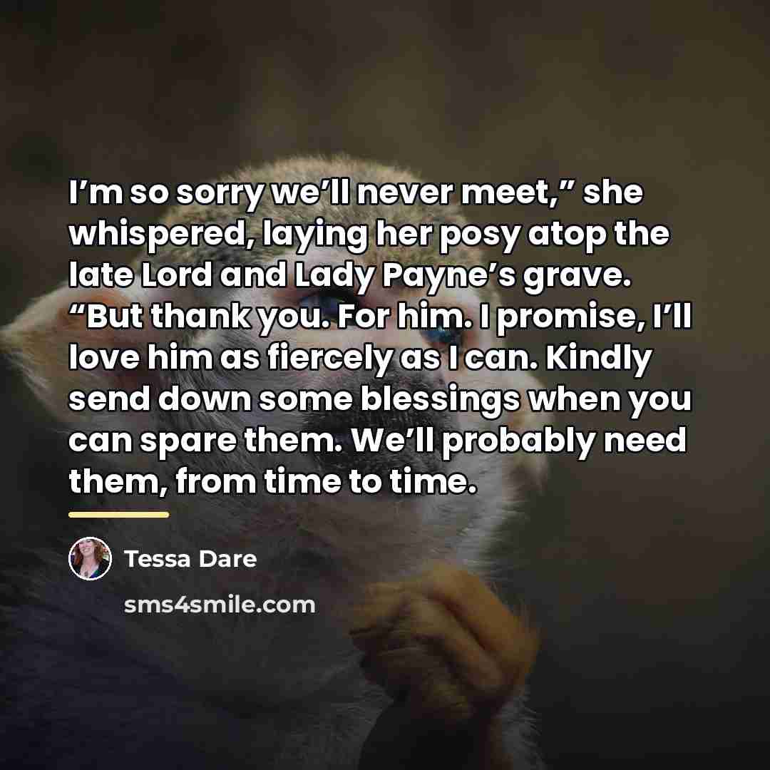 “I’m so sorry we’ll never meet,” she whispered, laying her…” quote by Tessa Dare