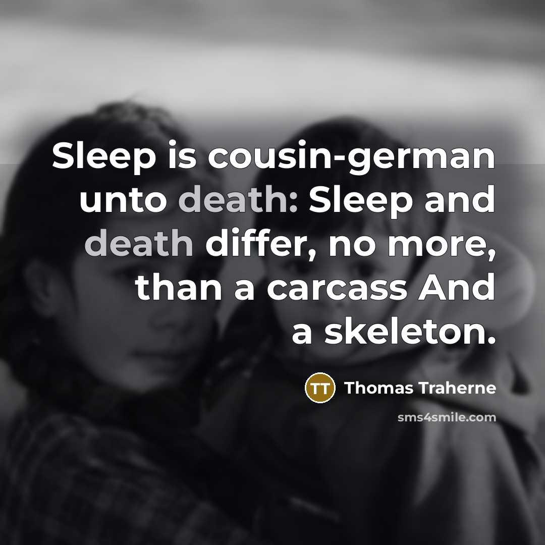 “Sleep is cousin-german unto death: Sleep and death differ, no…” quote by Thomas Traherne