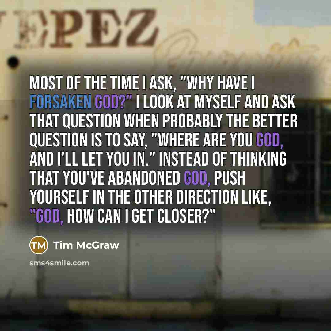 “Most of the time I ask, "Why have I forsaken…” quote by Tim McGraw