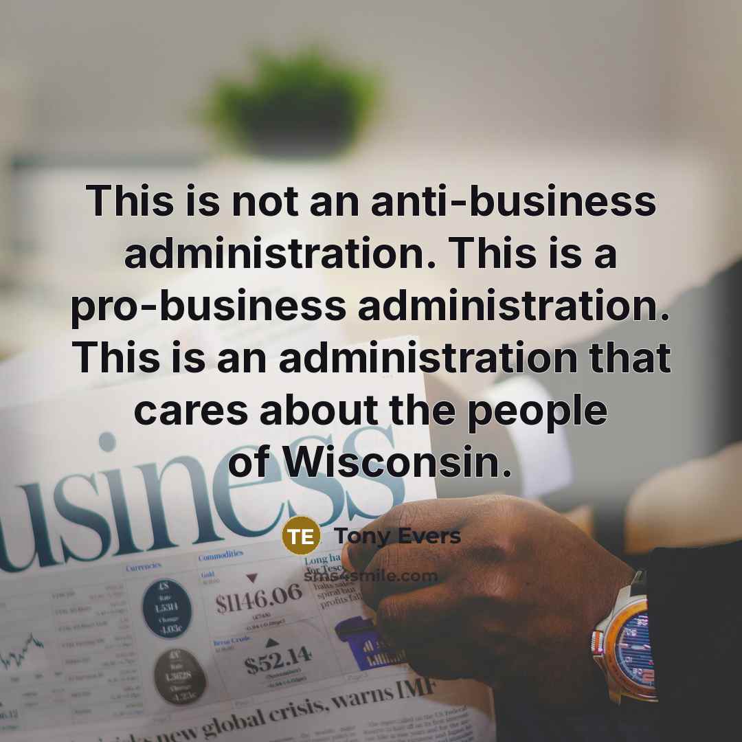 “This is not an anti-business administration. This is a pro-business…” quote by Tony Evers