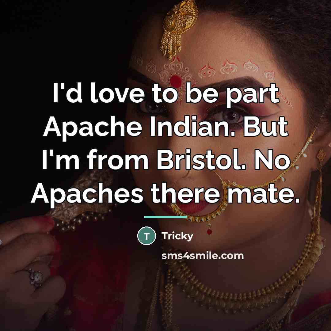 “I'd love to be part Apache Indian. But I'm from…” quote by Tricky