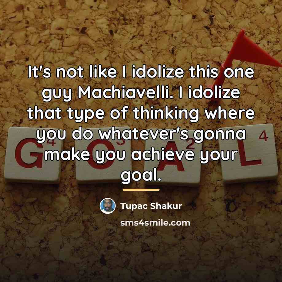 “It's not like I idolize this one guy Machiavelli. I…” quote by Tupac Shakur