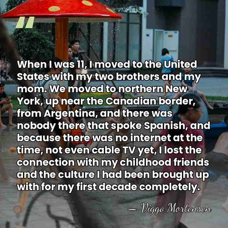 When I was 11, I moved to the United States with my&hellip; - Viggo Mortensen