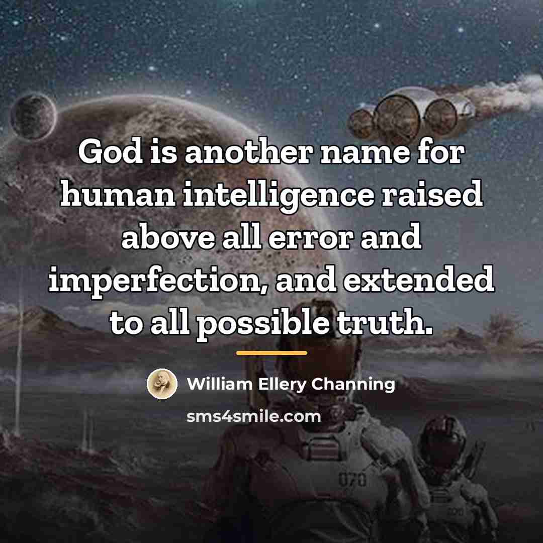 “God is another name for human intelligence raised above all…” quote by William Ellery Channing