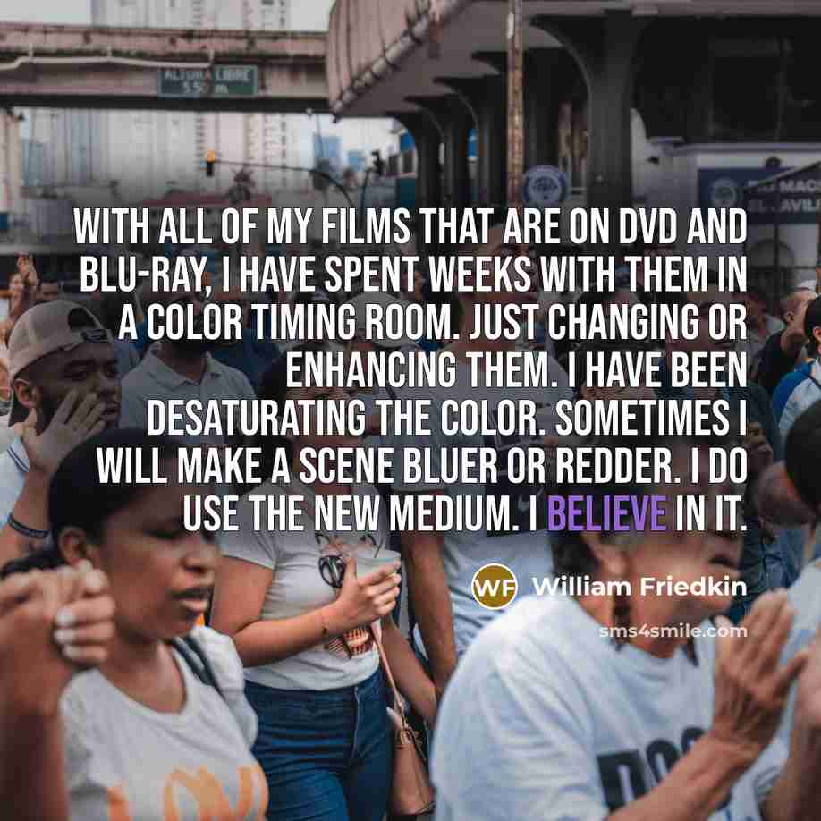 “With all of my films that are on DVD and…” quote by William Friedkin