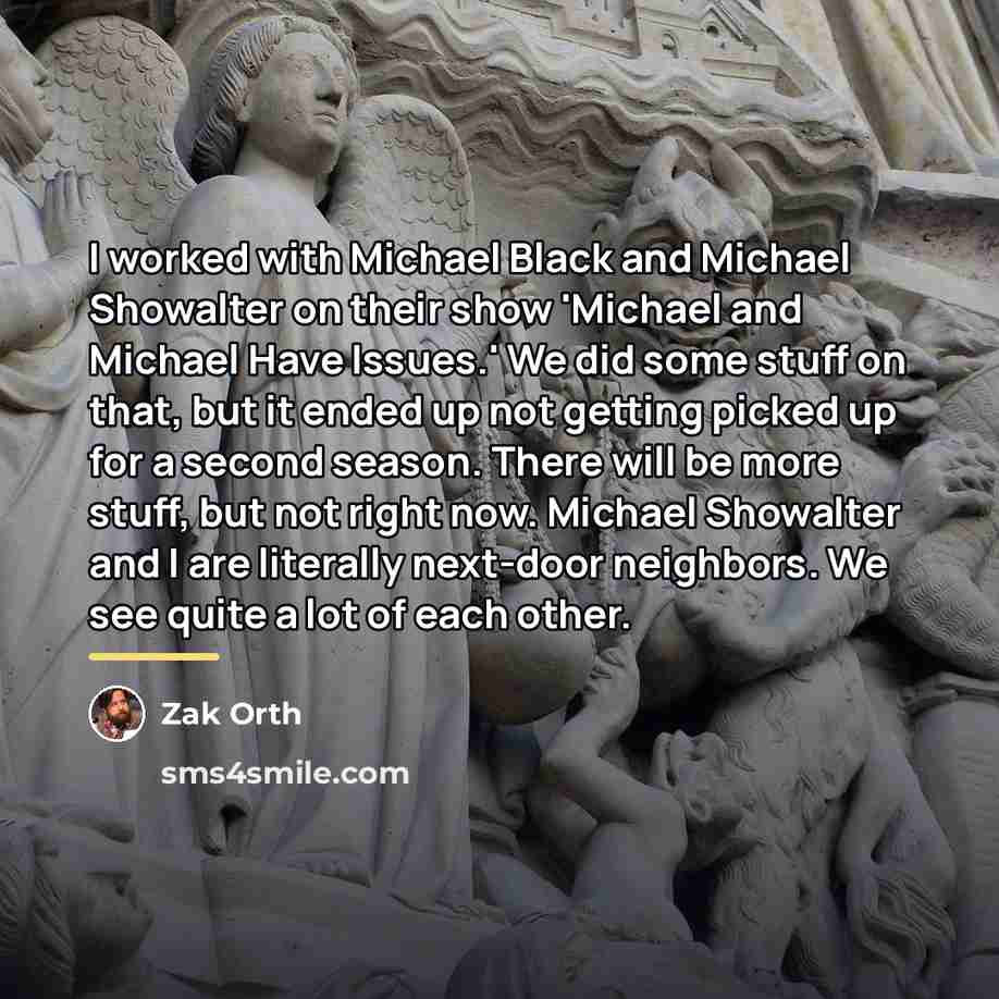 “I worked with Michael Black and Michael Showalter on their…” quote by Zak Orth