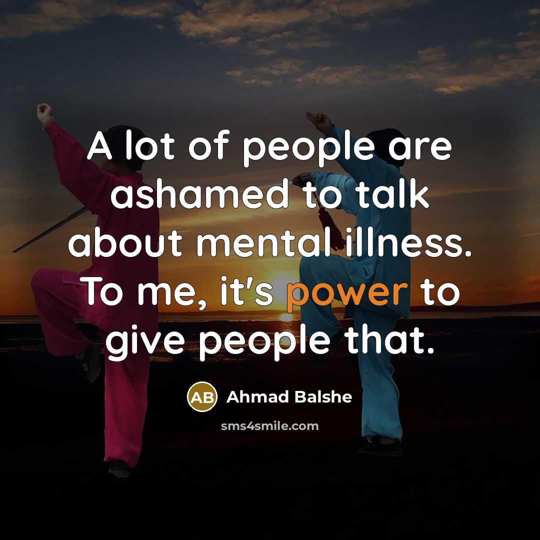 “A lot of people are ashamed to talk about mental…” quote by Ahmad Balshe
