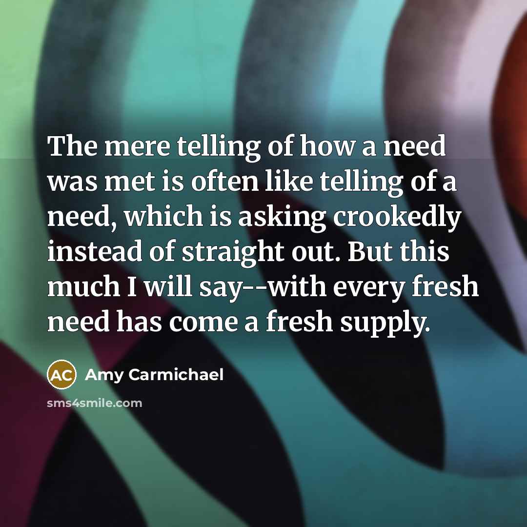 “The mere telling of how a need was met is…” quote by Amy Carmichael