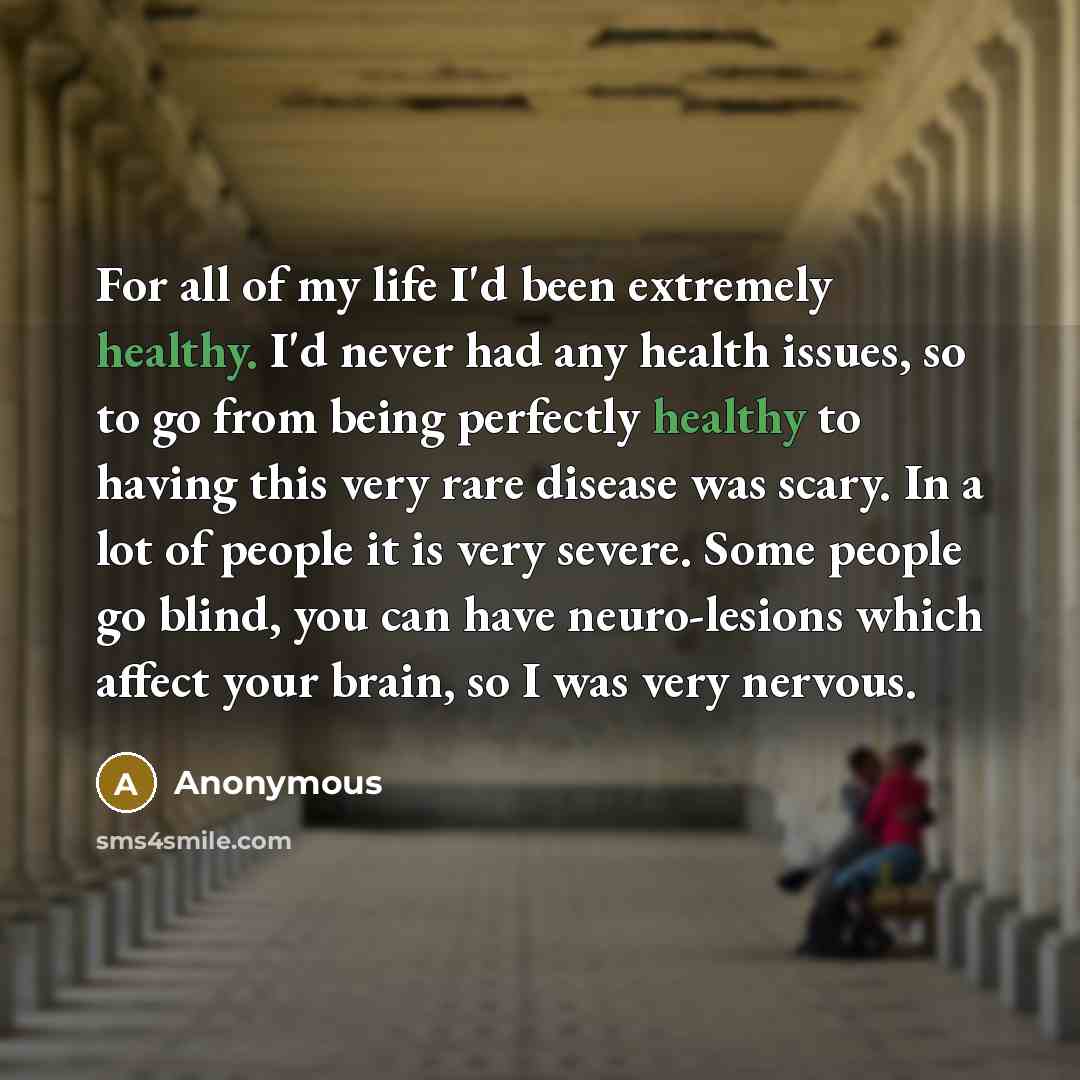 “For all of my life I'd been extremely healthy. I'd…” quote by Anonymous