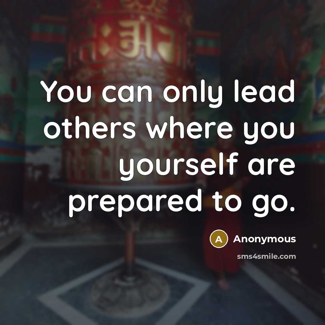 “You can only lead others where you yourself are prepared…” quote by Anonymous