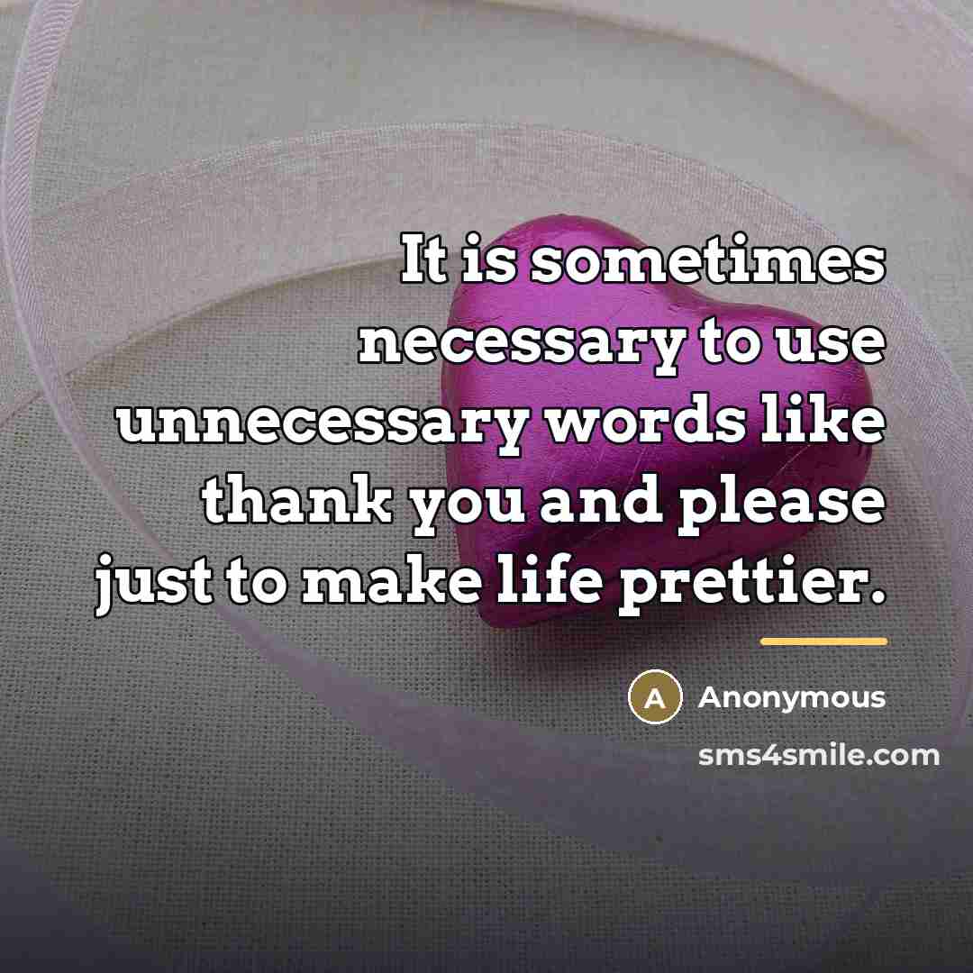 “It is sometimes necessary to use unnecessary words like thank…” quote by Anonymous