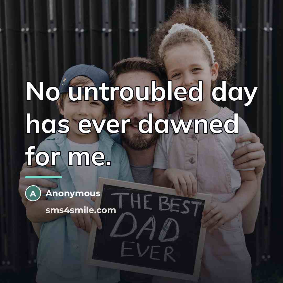 “No untroubled day has ever dawned for me.…” quote by Anonymous