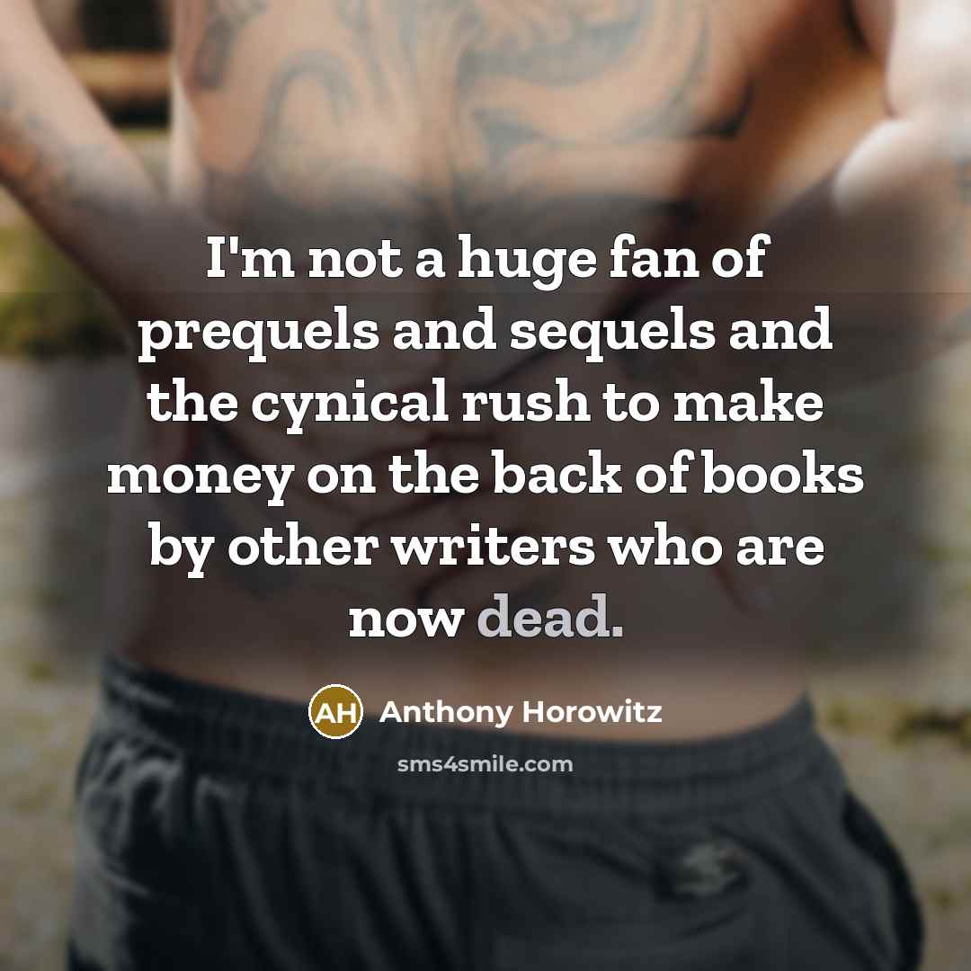 “I'm not a huge fan of prequels and sequels and…” quote by Anthony Horowitz