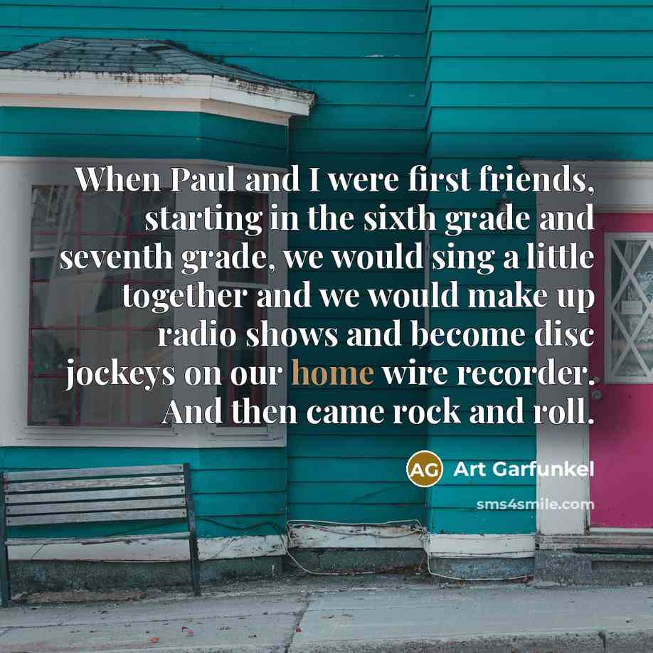 “When Paul and I were first friends, starting in the…” quote by Art Garfunkel