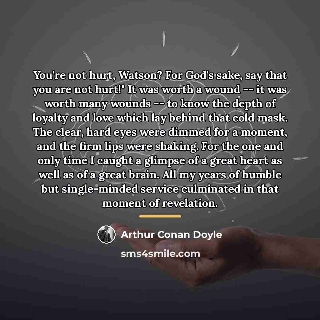 “You're not hurt, Watson? For God's sake, say that you…” quote by Arthur Conan Doyle