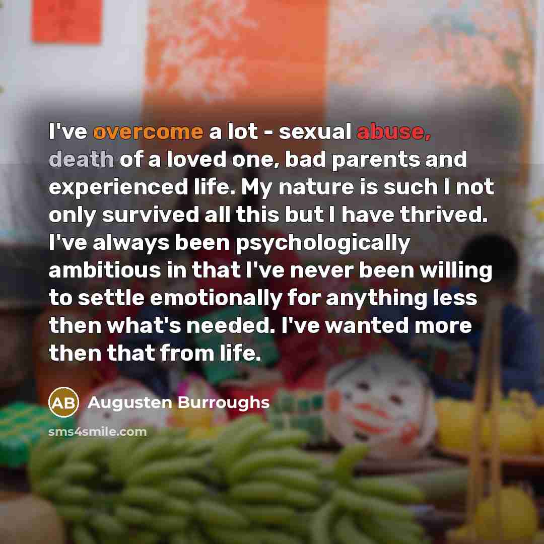 “I've overcome a lot - sexual abuse, death of a…” quote by Augusten Burroughs