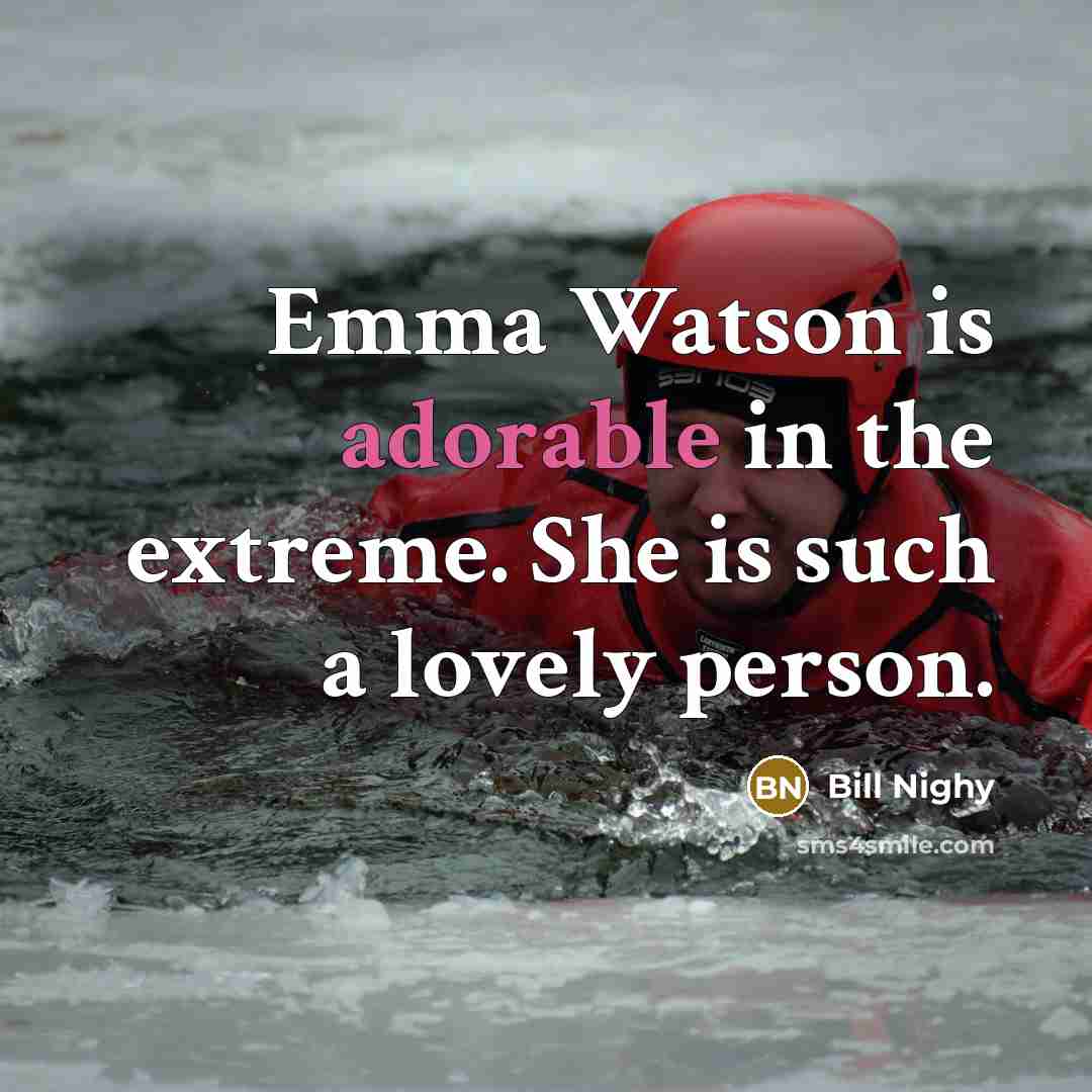 “Emma Watson is adorable in the extreme. She is such…” quote by Bill Nighy