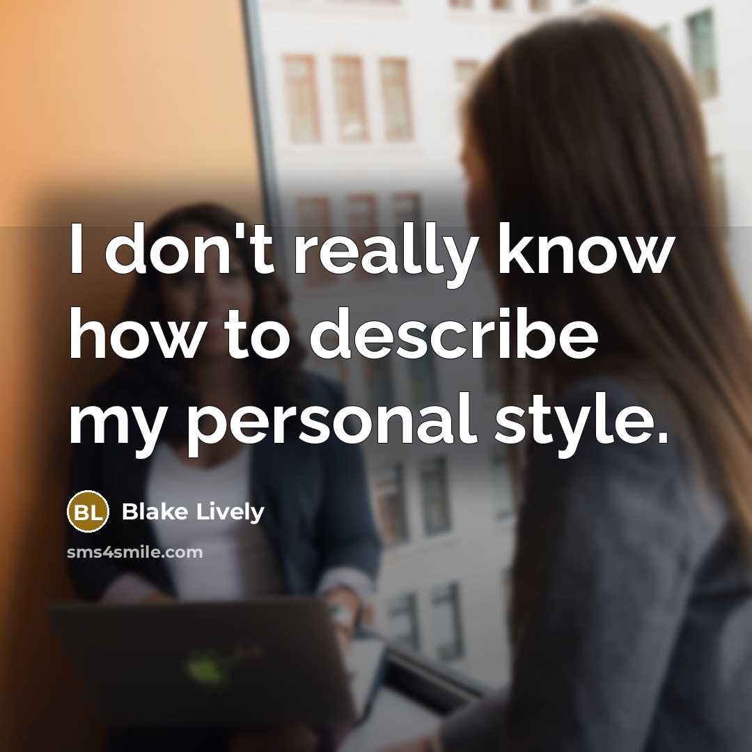 “I don't really know how to describe my personal style.…” quote by Blake Lively