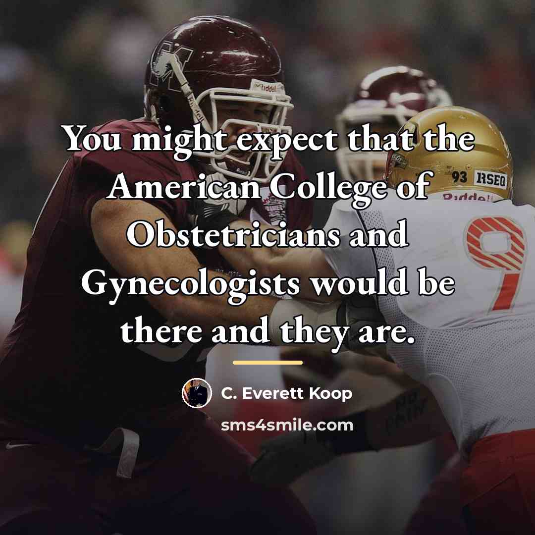 “You might expect that the American College of Obstetricians and…” quote by C. Everett Koop