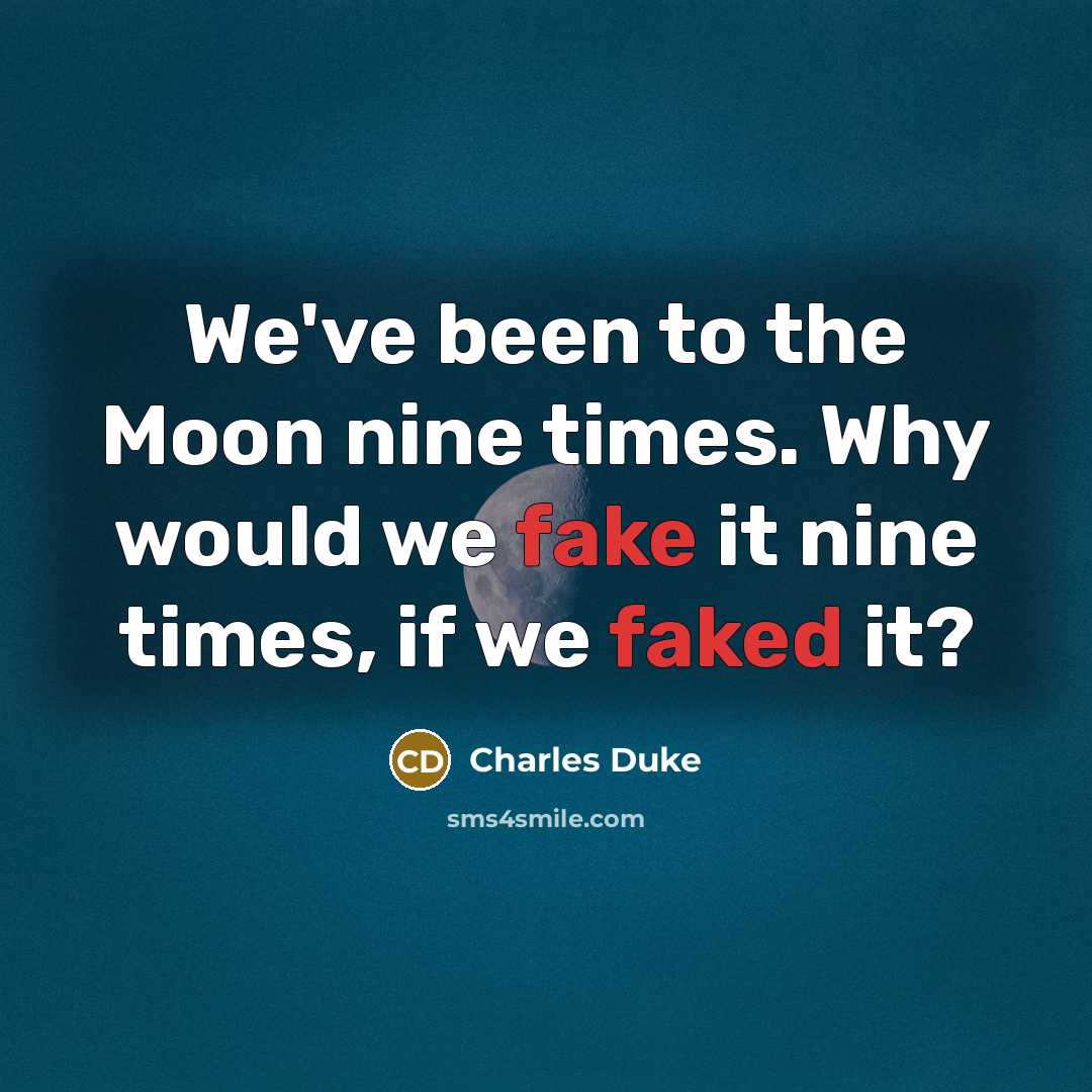 “We've been to the Moon nine times. Why would we…” quote by Charles Duke