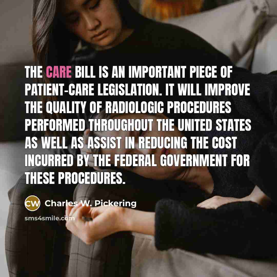 “The CARE bill is an important piece of patient-care legislation.…” quote by Charles W. Pickering