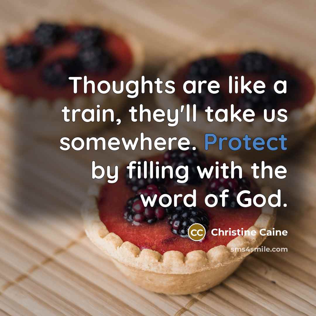 “Thoughts are like a train, they'll take us somewhere. Protect…” quote by Christine Caine