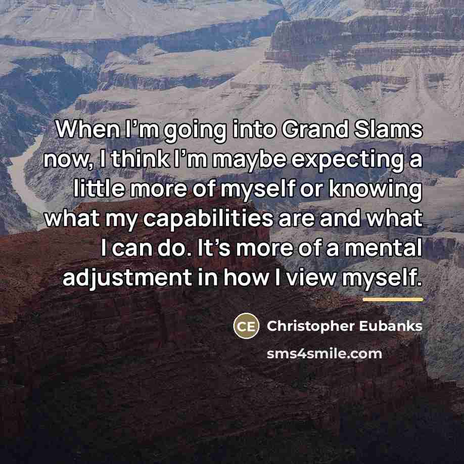 “When I'm going into Grand Slams now, I think I'm…” quote by Christopher Eubanks