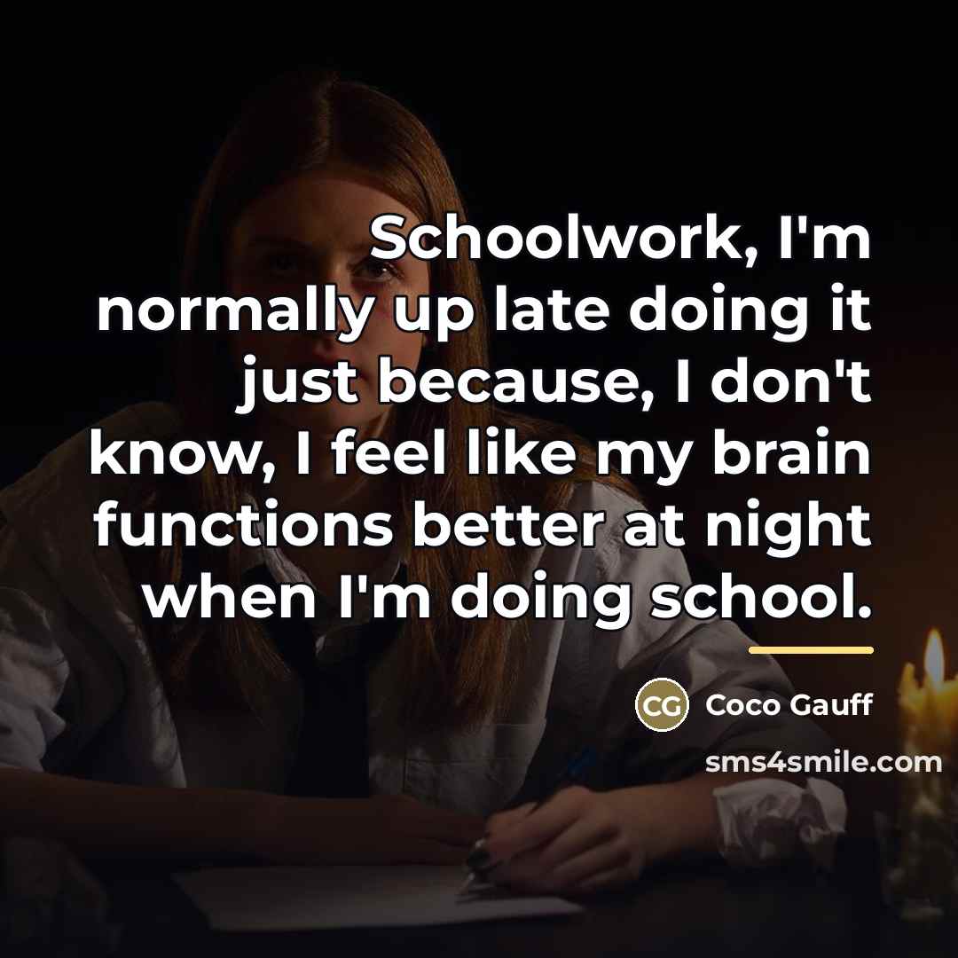 “Schoolwork, I'm normally up late doing it just because, I…” quote by Coco Gauff