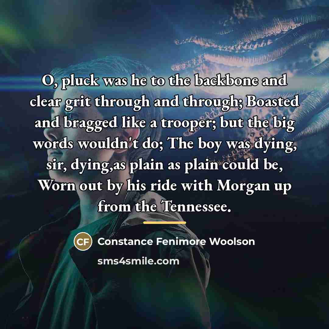 “O, pluck was he to the backbone and clear grit…” quote by Constance Fenimore Woolson