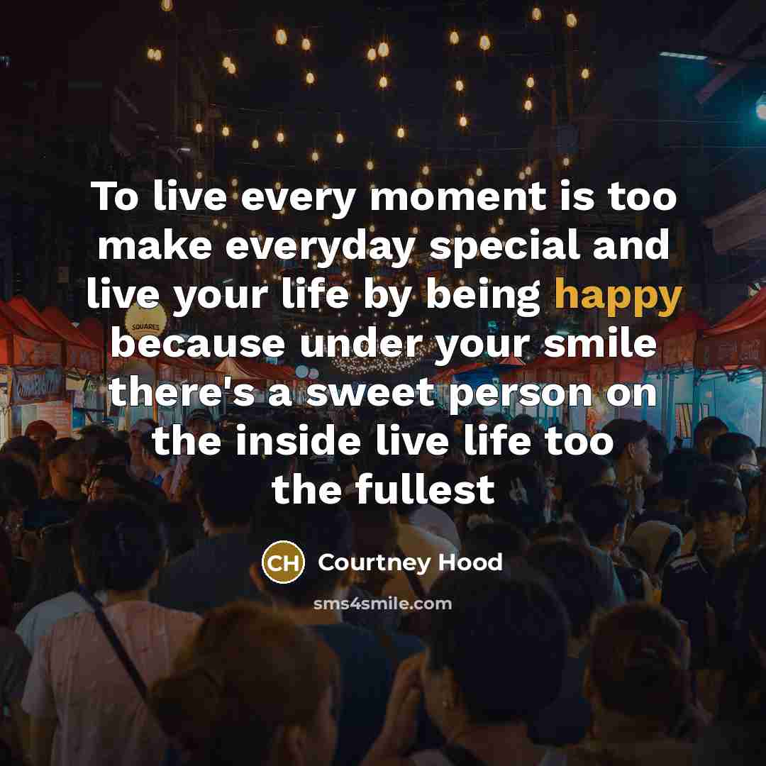 “To live every moment is too make everyday special and…” quote by Courtney Hood