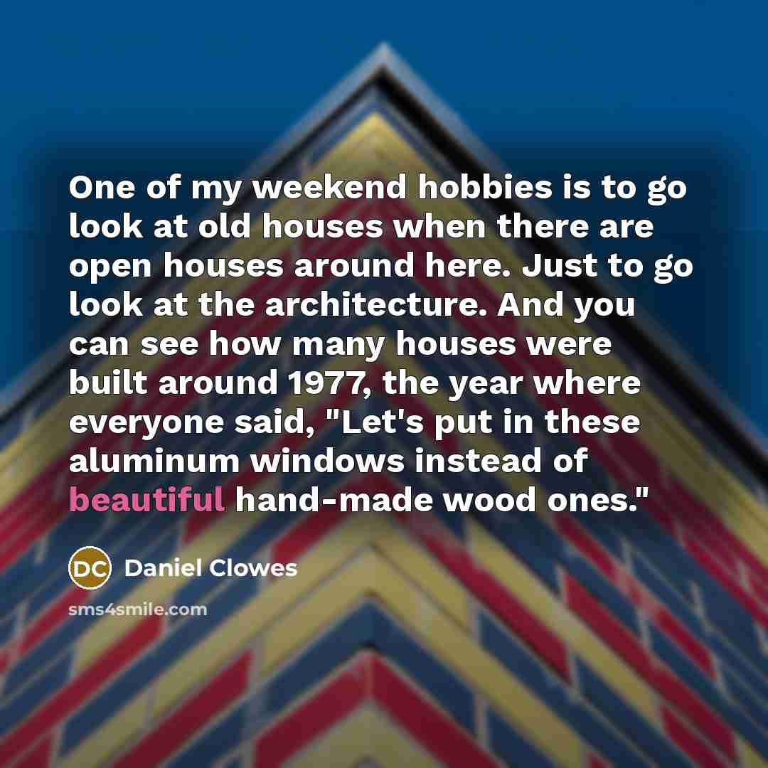 “One of my weekend hobbies is to go look at…” quote by Daniel Clowes