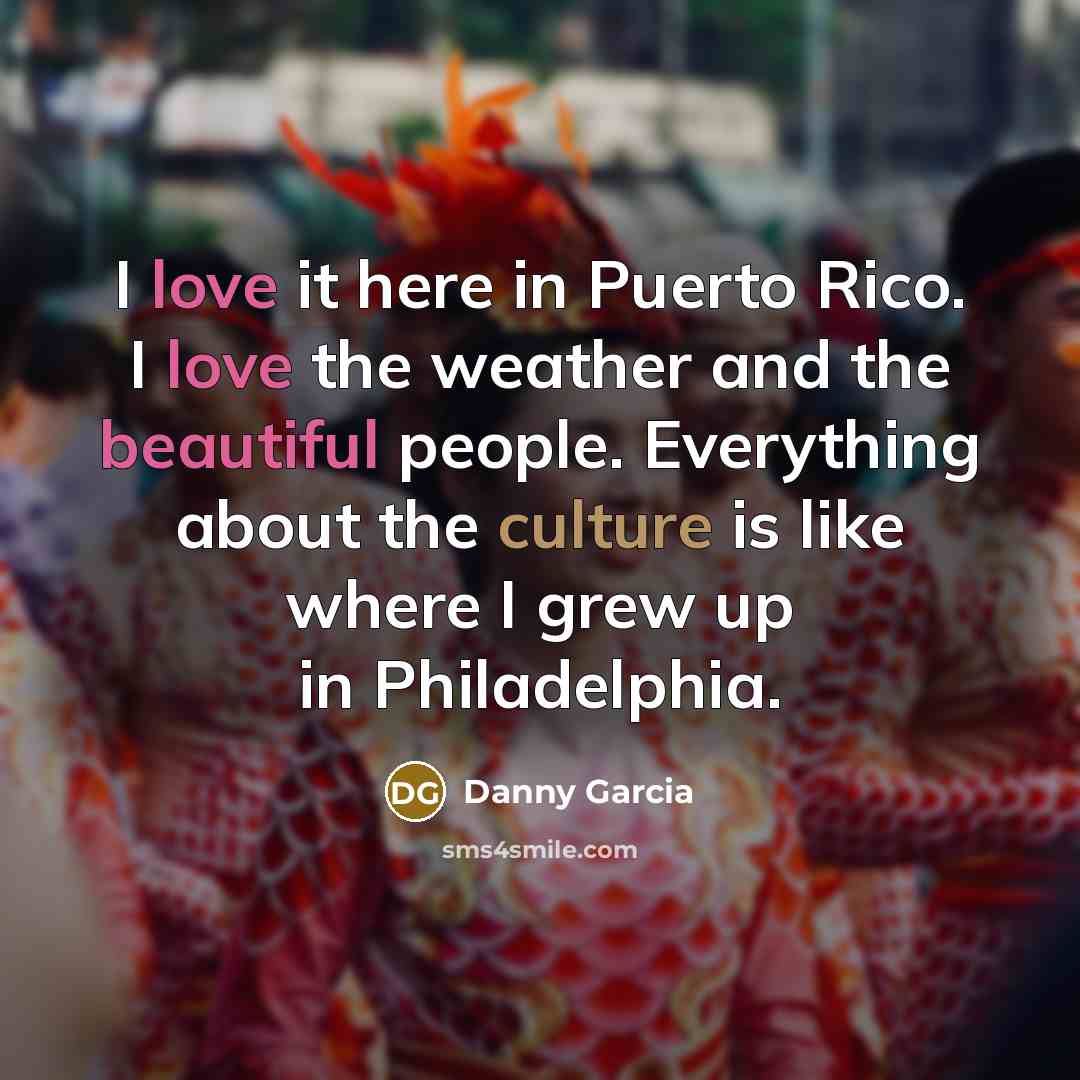 “I love it here in Puerto Rico. I love the…” quote by Danny Garcia