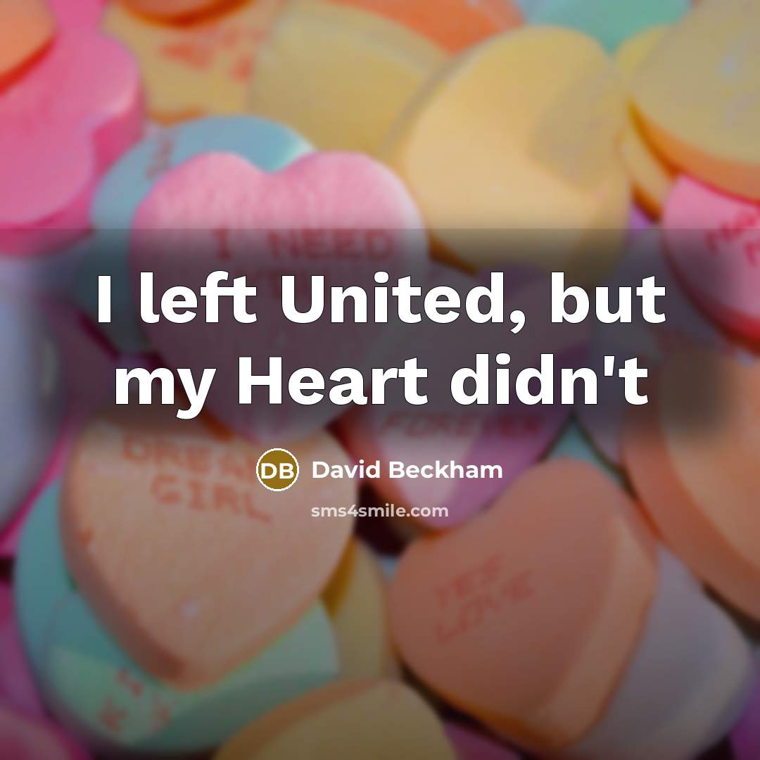 “I left United, but my Heart didn't…” quote by David Beckham