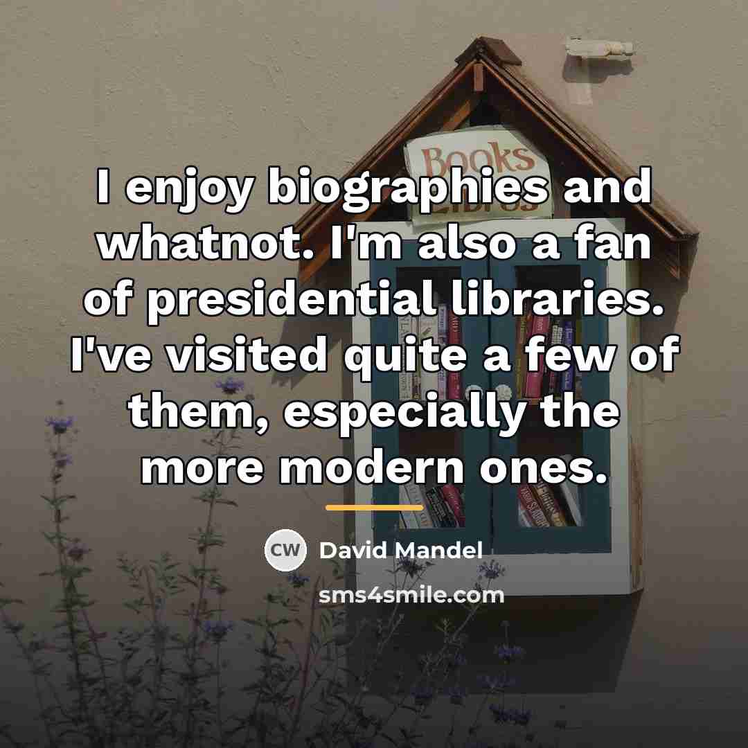 “I enjoy biographies and whatnot. I'm also a fan of…” quote by David Mandel