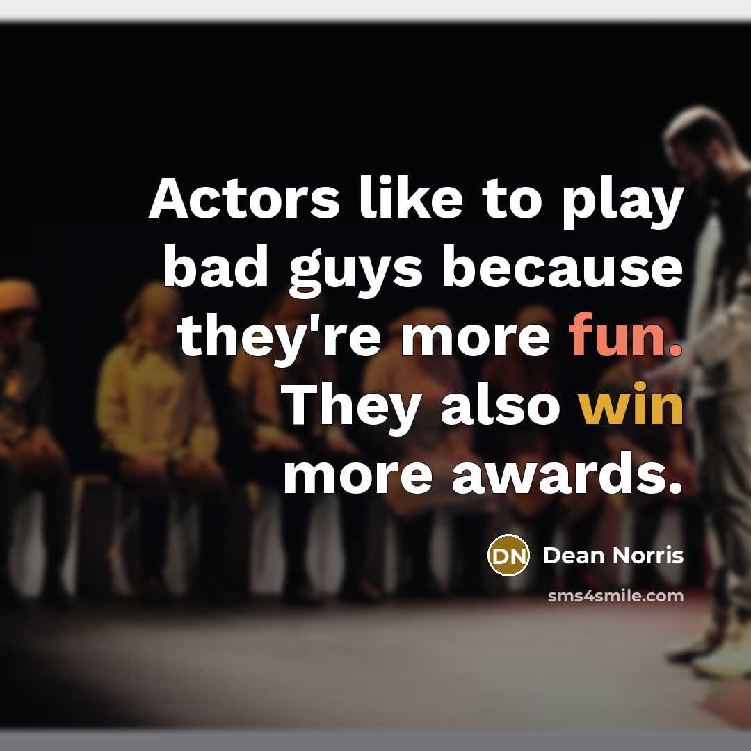 “Actors like to play bad guys because they're more fun.…” quote by Dean Norris