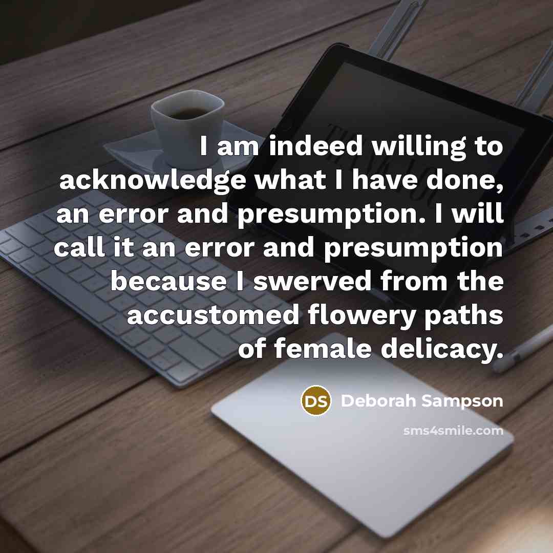 “I am indeed willing to acknowledge what I have done,…” quote by Deborah Sampson