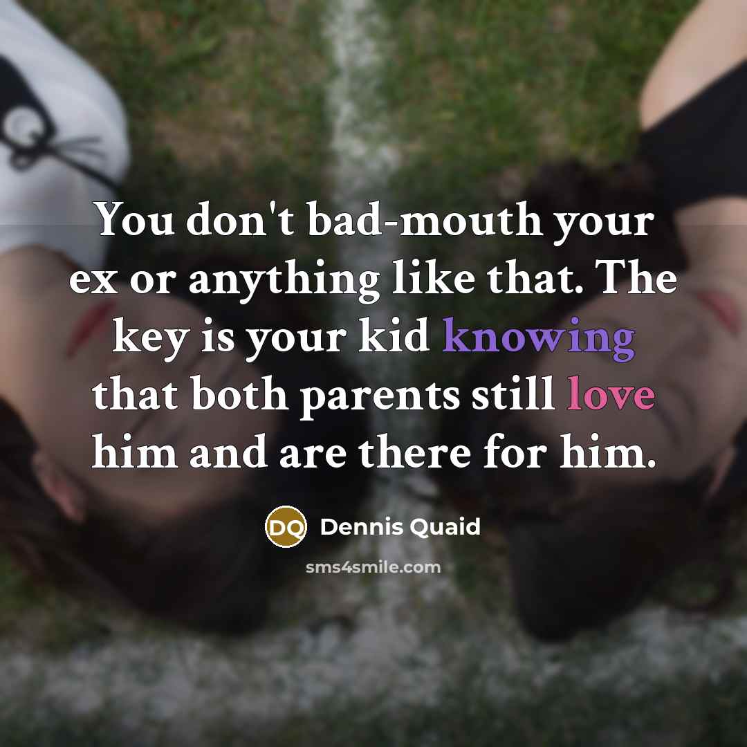 “You don't bad-mouth your ex or anything like that. The…” quote by Dennis Quaid