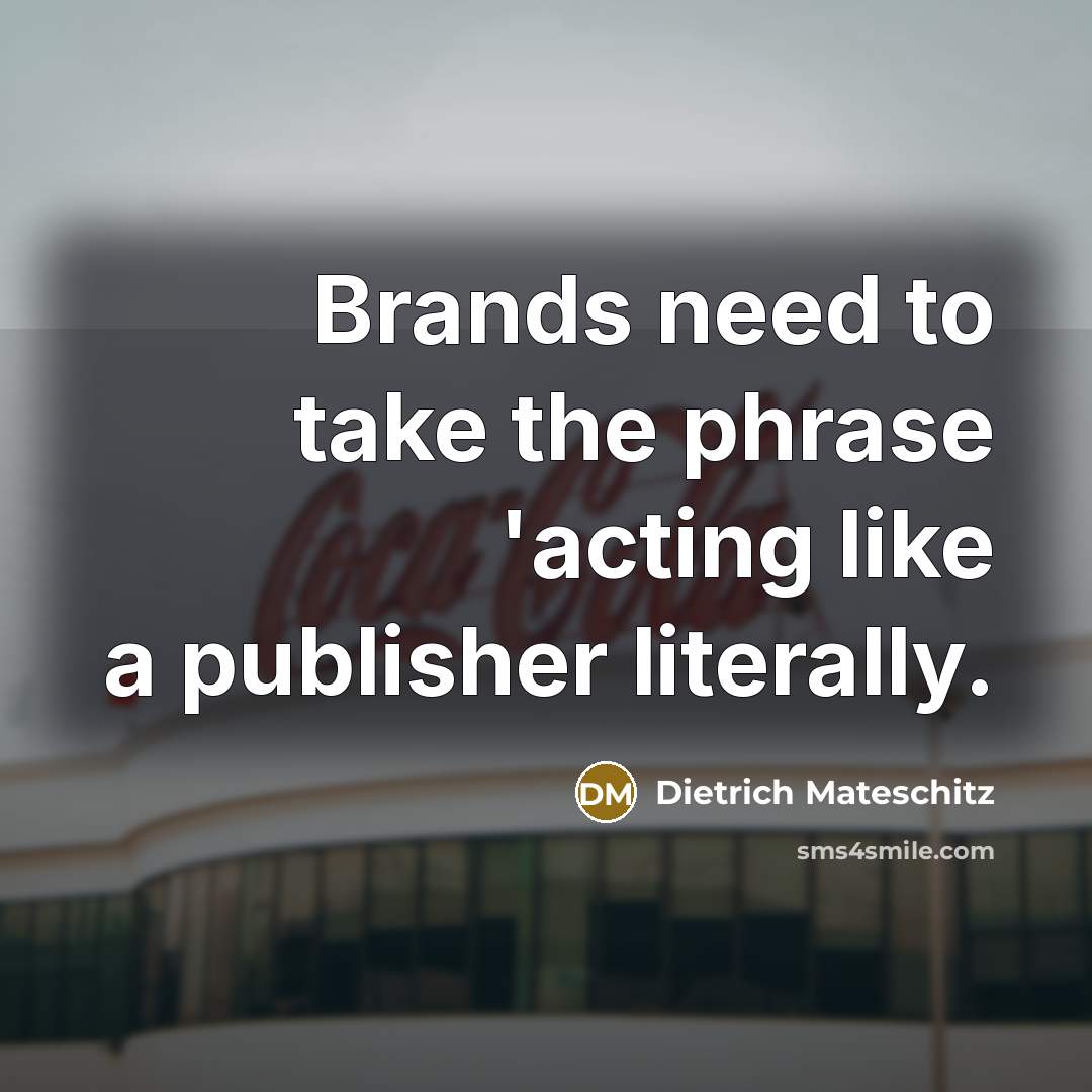 “Brands need to take the phrase 'acting like a publisher…” quote by Dietrich Mateschitz