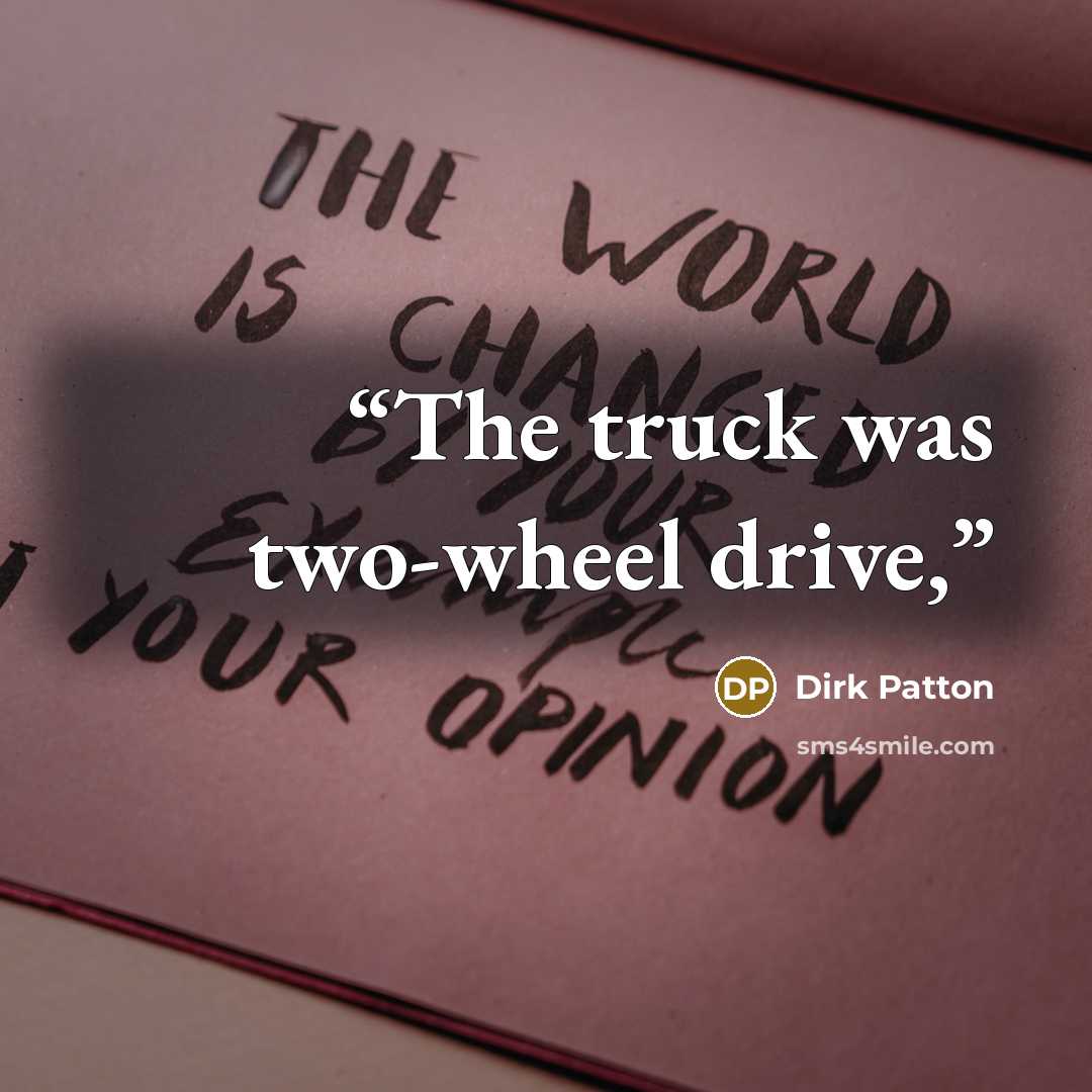 “The truck was two-wheel drive,” quote by Dirk Patton