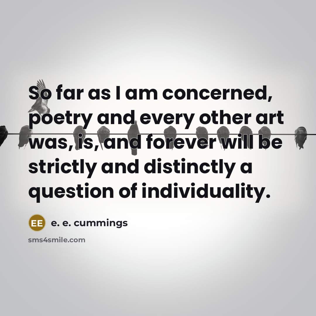 “So far as I am concerned, poetry and every other…” quote by e. e. cummings