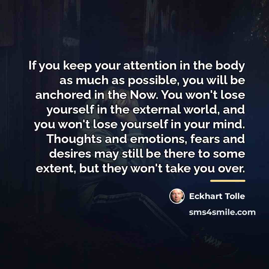 “If you keep your attention in the body as much…” quote by Eckhart Tolle