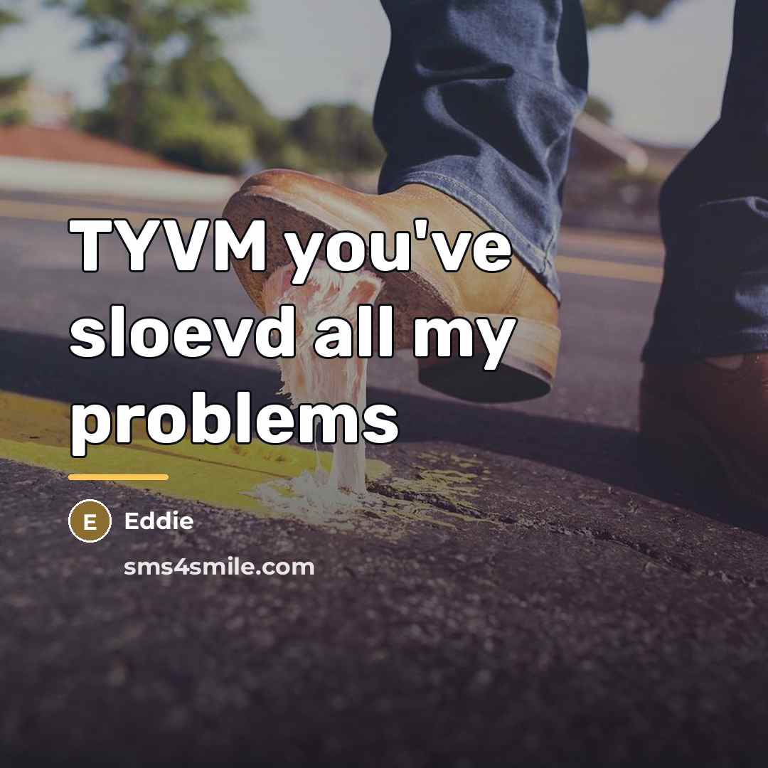 “TYVM you've sloevd all my problems…” quote by Eddie