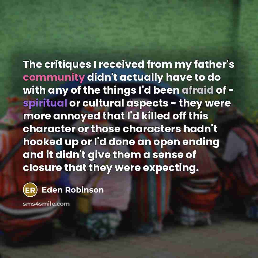 “The critiques I received from my father's community didn't actually…” quote by Eden Robinson