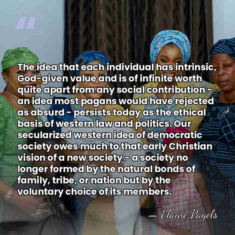 The idea that each individual has intrinsic, God-given value and is of&hellip; - Elaine Pagels