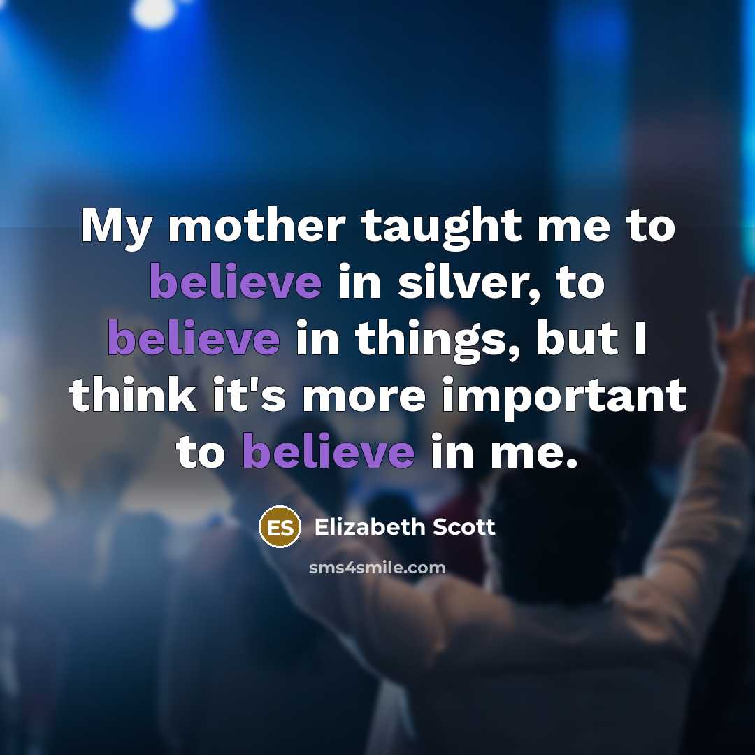“My mother taught me to believe in silver, to believe…” quote by Elizabeth Scott
